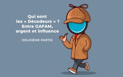 Qui sont les « Décodeurs » ? Entre GAFAM, argent et influence. Deuxième partie