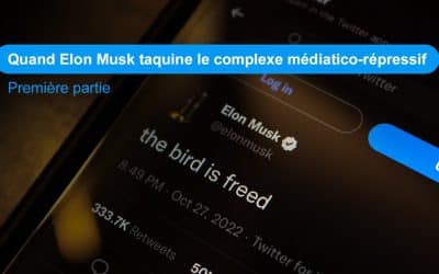 Quand Elon Musk taquine le complexe médiatico-répressif. Première partie